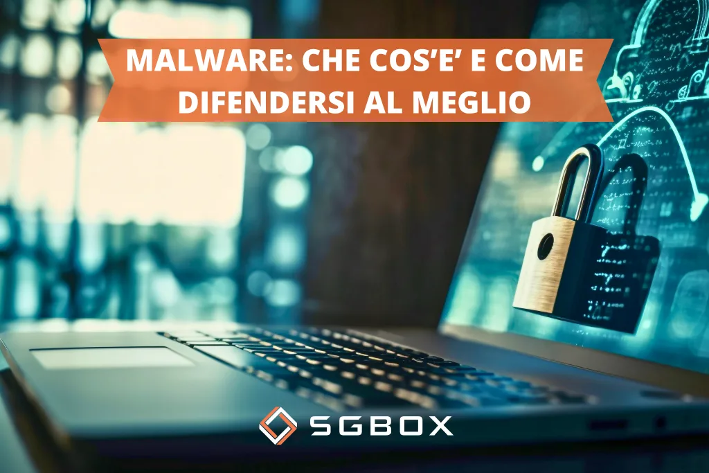 Malware: che cos'è e come difendersi al meglio